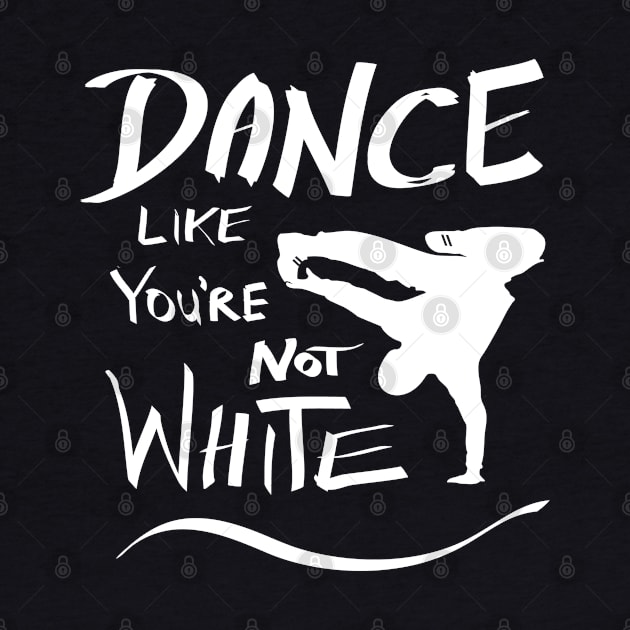 Dance like you're not white t-shirt by atomguy